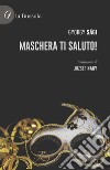 Maschera ti saluto! libro di Sàgi György