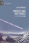 Fantasy MAX 400 parole. 40 Racconti brevissimi libro