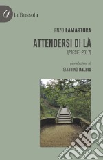 Attendersi di là. (Poesie, 2017) libro