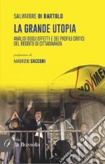 La grande utopia. Analisi degli effetti e dei profili critici del reddito di cittadinanza libro