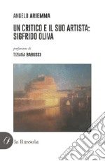 Un critico e il suo artista: Sigfrido Oliva