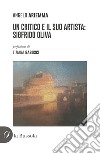 Un critico e il suo artista: Sigfrido Oliva libro di Ariemma Angelo