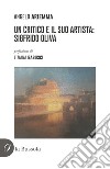 Un critico e il suo artista: Sigfrido Oliva libro