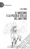 Il Mustang e la piccola stella del mattino libro di Groe Lucia