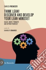 Think lean! Discover and develop your lean mindset. Value, boost, promote and affirm yourself libro