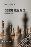 I signori della pace. Il gioco del potere libro