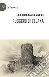 Ruggero di Celana libro di Moncada Lo Giudice Gino