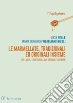 Le marmellate, tradizionali ed originali insieme. The jams, traditional and original together. Ediz. bilingue libro