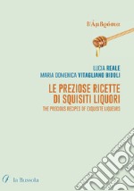 Le preziose ricette di squisiti liquori. The precious recipes of exquisite liqueurs. Ediz. bilingue libro