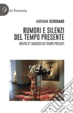 Rumori e silenzi del tempo presente-Bruits et silences du temps present. Ediz. bilingue