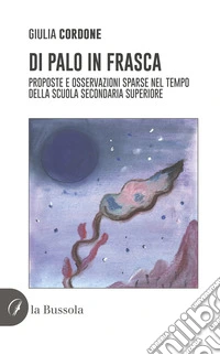 Di palo in frasca. Proposte e osservazioni sparse nel tempo della scuola secondaria superiore libro