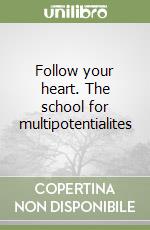 Follow your heart. The school for multipotentialites libro