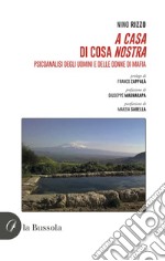 A casa di Cosa nostra. Psicoanalisi degli uomini e delle donne di mafia