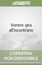 Venere gira all'incontrario libro