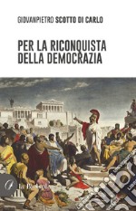 Per la riconquista della democrazia libro