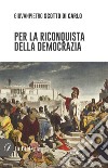 Per la riconquista della democrazia libro di Scotto di Carlo Giovanpietro