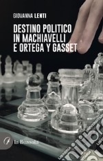 Destino politico in Machiavelli e Ortega y Gasset libro