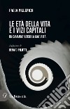 Le età della vita e i vizi capitali libro di Pillepich Paola