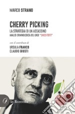 Cherry Picking. La strategia di un assassino. Analisi criminologica del caso 'Chico Forti' libro