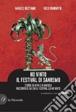 Ho vinto il Festival di Sanremo. Storie di vita e di musica raccontate da chi il Festival lo ha vinto libro