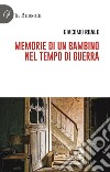 Memorie di un bambino nel tempo di guerra libro di Reale Giacomo