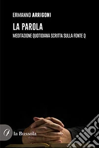 La parola. Meditazione quotidiana scritta sulla fonte Q libro