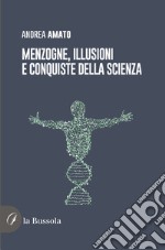 Menzogne, illusioni e conquiste della scienza libro