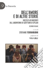 Dell'amore e di altre storie. Raccolta di racconti dal Laboratorio di scrittura di Splash. Vol. 2 libro