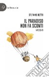 Il paradiso non fa sconti. Racconti libro di Betti Stefano