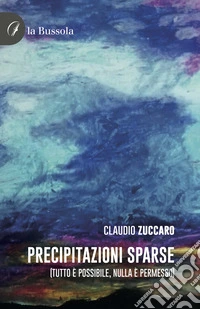 Precipitazioni sparse. (Tutto è possibile, nulla è permesso)