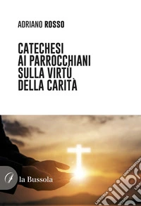 Catechesi ai parrocchiani sulla virtù della carità libro