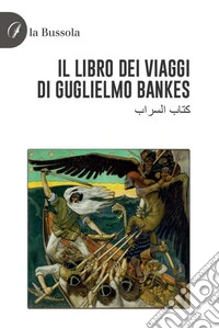 Il libro dei viaggi di Guglielmo Bankes libro