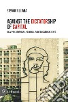 Against the dictatorship of capital. New philosophical, political and educational lines libro