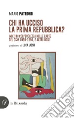 Chi ha ucciso la prima Repubblica? Indizi di colpevolezza nelle carte del CSM 1990-1994, e altri indizi libro