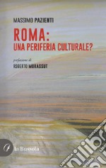 Roma: una periferia culturale?