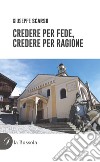 Credere per fede, credere per ragione libro di Scarso Giuseppe