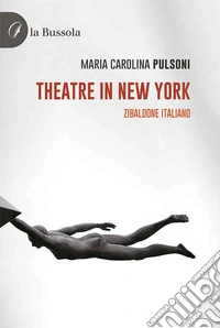 Theatre in New York. Zibaldone italiano libro