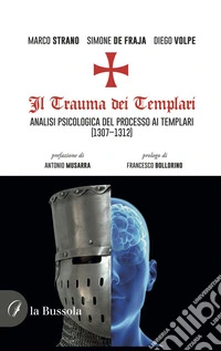 Il trauma dei templari. Analisi psicologica del processo ai templari (1307-1312) libro