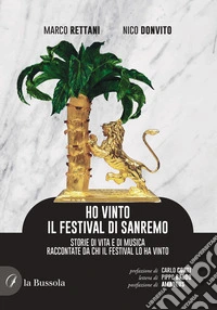 Ho vinto il Festival di Sanremo. Storie di vita e di musica raccontate da chi il Festival lo ha vinto libro