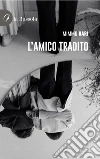 L'amico tradito libro