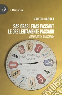 Sas oras lenas passant. Le ore lentamente passano. Poesia della sofferenza libro
