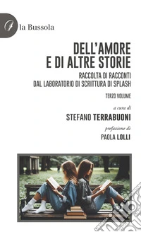Dell'amore e di altre storie. Raccolta di racconti dal laboratorio di scrittura di Splash. Vol. 3 libro
