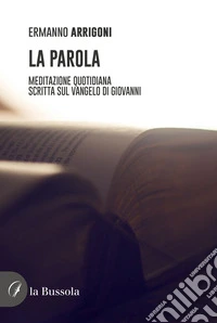 La parola. Meditazione quotidiana scritta sul Vangelo di Giovanni libro