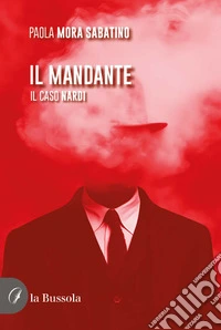 Il mandante. Il caso Nardi libro
