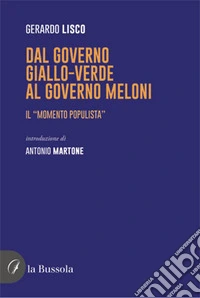 Dal governo giallo-verde al governo Meloni. Il «momento populista» libro