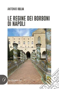 Le regine dei Borboni di Napoli libro