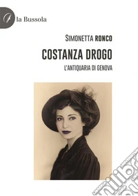 Costanza Drogo. L'antiquaria di Genova libro
