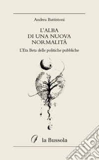 L'alba di una nuova normalità. L'Eta Beta delle politiche pubbliche libro