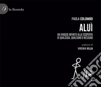 Aluì. Un viaggio infinito alla scoperta di qualcosa, qualcuno o nessuno libro