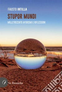 Stupor mundi. Milletrecento aforismi e riflessioni libro